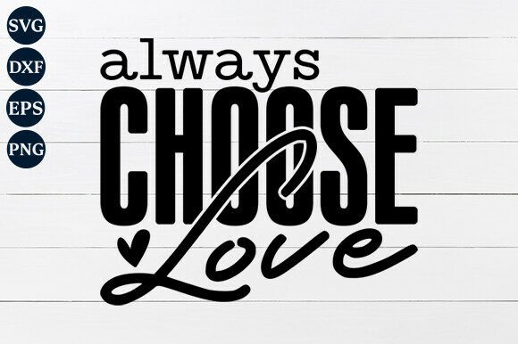 Always Choose Love SVG: A Versatile Graphic Design Asset for Crafts and Branding