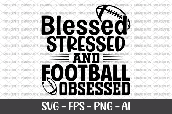 Blessed Stressed and Football Obsessed: A Graphic Design Asset for Crafts