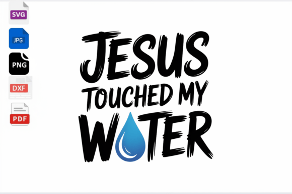 Jesus Touched My Water SVG: A Faith-Filled Graphic for Crafts and Branding
