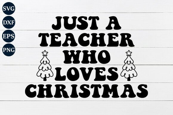 Just a Teacher Who Loves Christmas SVG for Crafts and Graphics