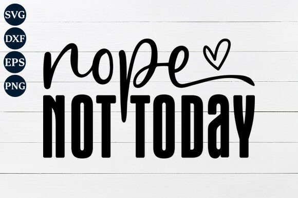 Nope Not Today SVG PNG: A Versatile Graphic Design Asset for Crafts and Marketing
