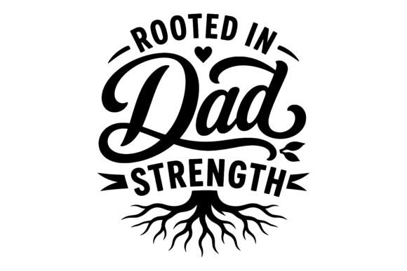 Rooted Dad Strength SVG Design: A Branding Asset for Local Businesses
