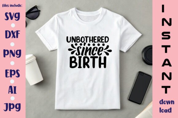 Unbothered Since Birth SVG Design: A Practical Review for Crafts and Graphics Sellers
